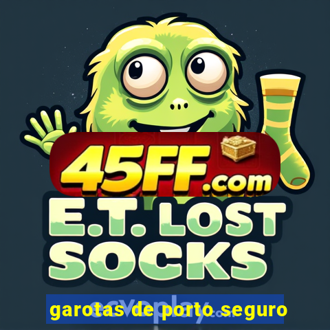 garotas de porto seguro